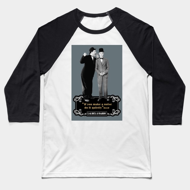 Laurel & Hardy Quotes: 'If You Makes A Noise Do It Quietly' Baseball T-Shirt by PLAYDIGITAL2020